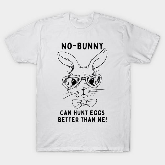 No - bunny, can't hunt eggs better than me! Funny Saying Quote Easter T-Shirt by JK Mercha